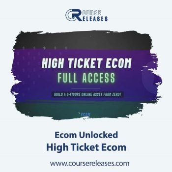 Ecom Unlocked – High Ticket Ecom