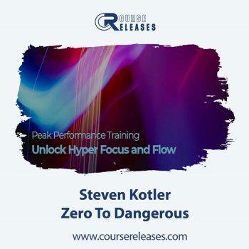 Steven Kotler – Zero To Dangerous