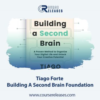 Tiago Forte – Building A Second Brain Foundation